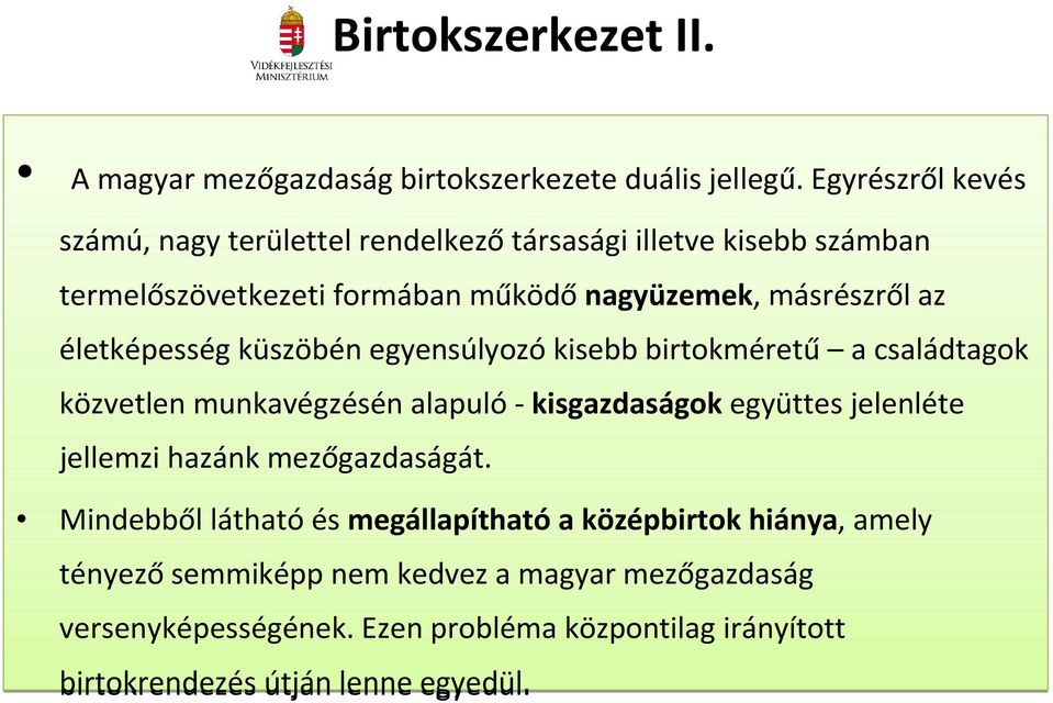 életképesség küszöbén egyensúlyozókisebb birtokméretű a családtagok közvetlen munkavégzésén alapuló-kisgazdaságokegyüttes jelenléte jellemzi