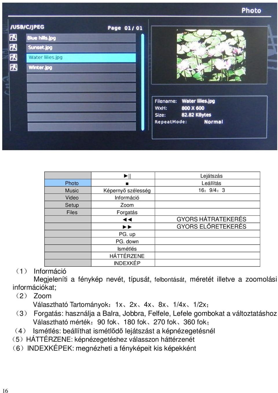 Tartományok:1x 2x 4x 8x 1/4x 1/2x; (3) Forgatás: használja a Balra, Jobbra, Felfele, Lefele gombokat a változtatáshoz Választható mérték:90 fok 180 fok 270 fok 360