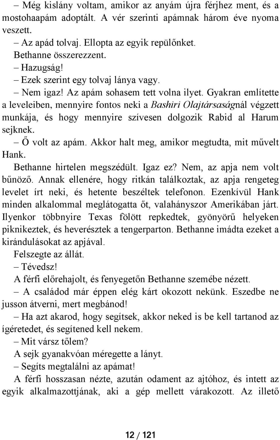 Gyakran említette a leveleiben, mennyire fontos neki a Bashiri Olajtársaságnál végzett munkája, és hogy mennyire szívesen dolgozik Rabid al Harum sejknek. Ő volt az apám.