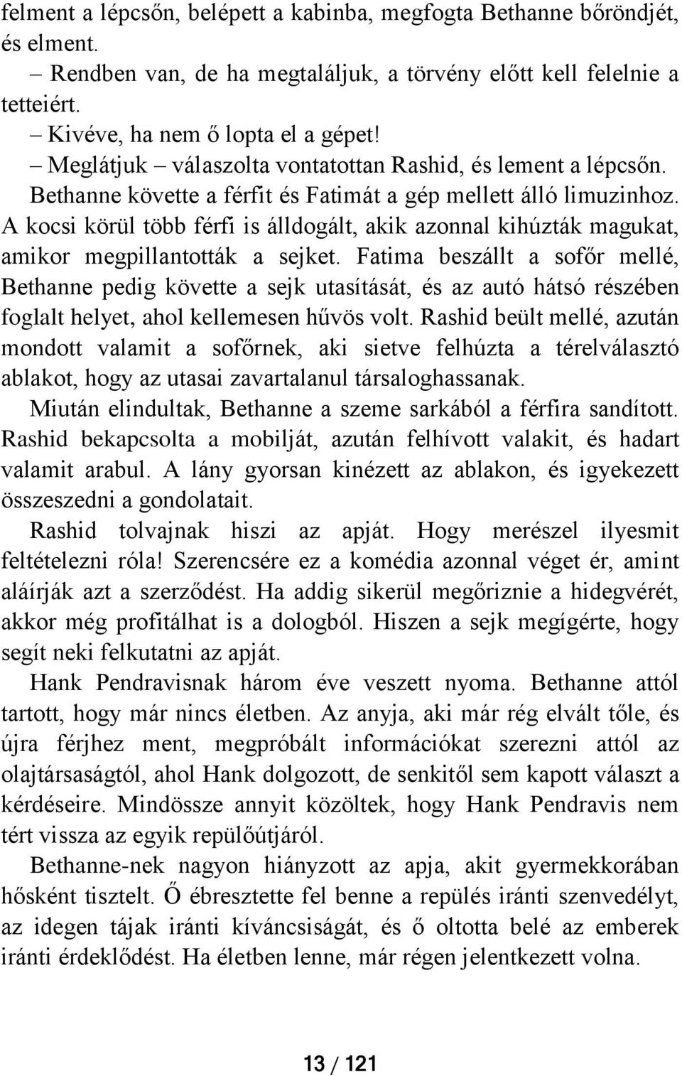 A kocsi körül több férfi is álldogált, akik azonnal kihúzták magukat, amikor megpillantották a sejket.