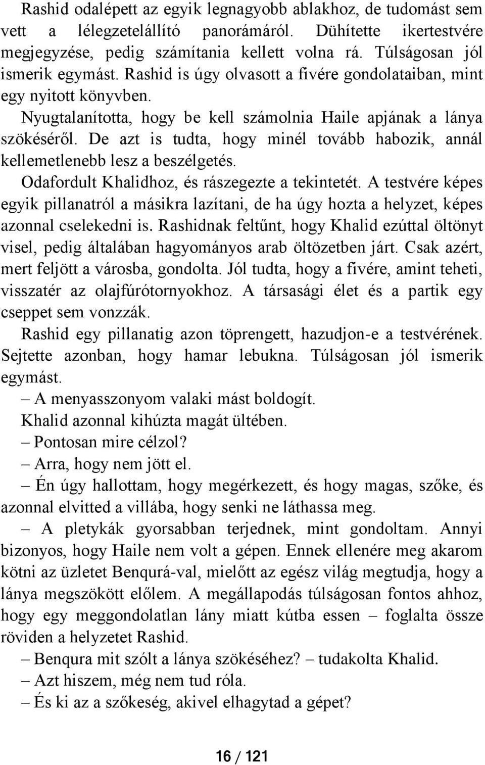 De azt is tudta, hogy minél tovább habozik, annál kellemetlenebb lesz a beszélgetés. Odafordult Khalidhoz, és rászegezte a tekintetét.