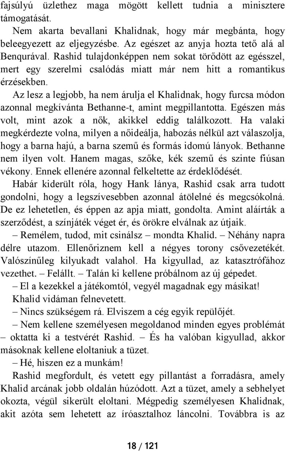 Az lesz a legjobb, ha nem árulja el Khalidnak, hogy furcsa módon azonnal megkívánta Bethanne-t, amint megpillantotta. Egészen más volt, mint azok a nők, akikkel eddig találkozott.