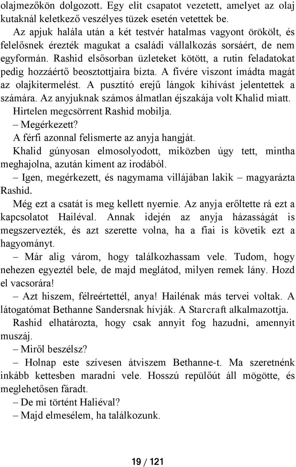 Rashid elsősorban üzleteket kötött, a rutin feladatokat pedig hozzáértő beosztottjaira bízta. A fivére viszont imádta magát az olajkitermelést. A pusztító erejű lángok kihívást jelentettek a számára.