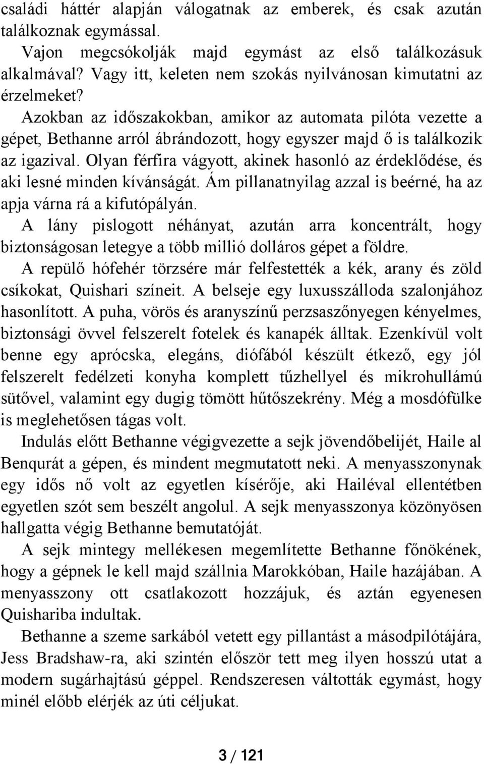 Azokban az időszakokban, amikor az automata pilóta vezette a gépet, Bethanne arról ábrándozott, hogy egyszer majd ő is találkozik az igazival.