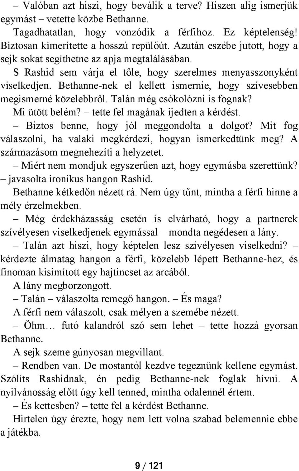 Bethanne-nek el kellett ismernie, hogy szívesebben megismerné közelebbről. Talán még csókolózni is fognak? Mi ütött belém? tette fel magának ijedten a kérdést.