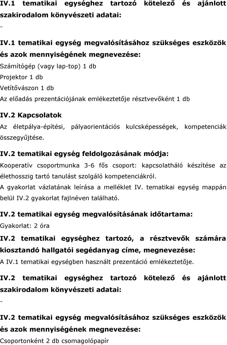 2 Kapcsolatok Az életpályaépítési, pályaorientációs kulcsképességek, kompetenciák összegyűjtése. IV.