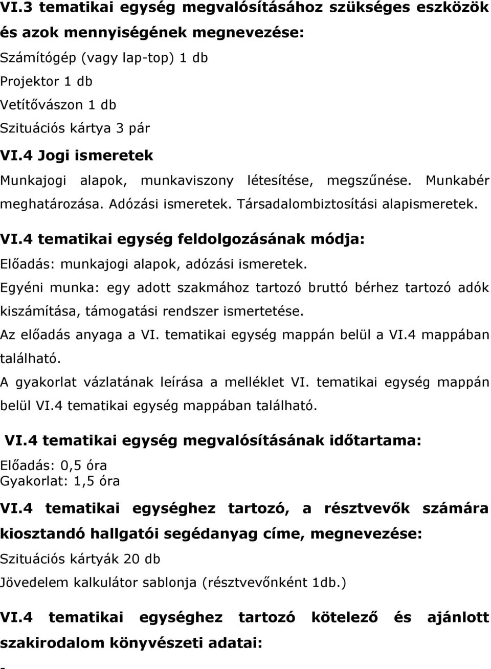 4 tematikai egység feldolgozásának módja: Előadás: munkajogi alapok, adózási ismeretek.