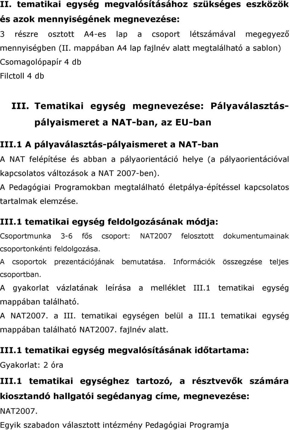 1 A pályaválasztáspályaismeret a NATban A NAT felépítése és abban a pályaorientáció helye (a pályaorientációval kapcsolatos változások a NAT 2007ben).