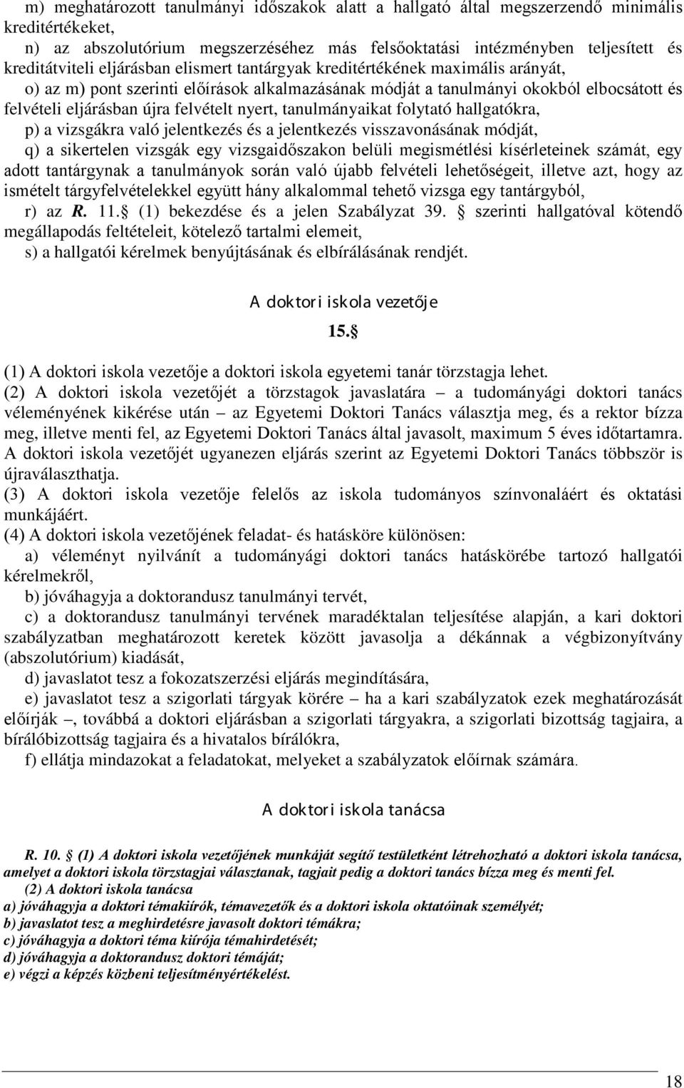 tanulmányaikat folytató hallgatókra, p) a vizsgákra való jelentkezés és a jelentkezés visszavonásának módját, q) a sikertelen vizsgák egy vizsgaidőszakon belüli megismétlési kísérleteinek számát, egy