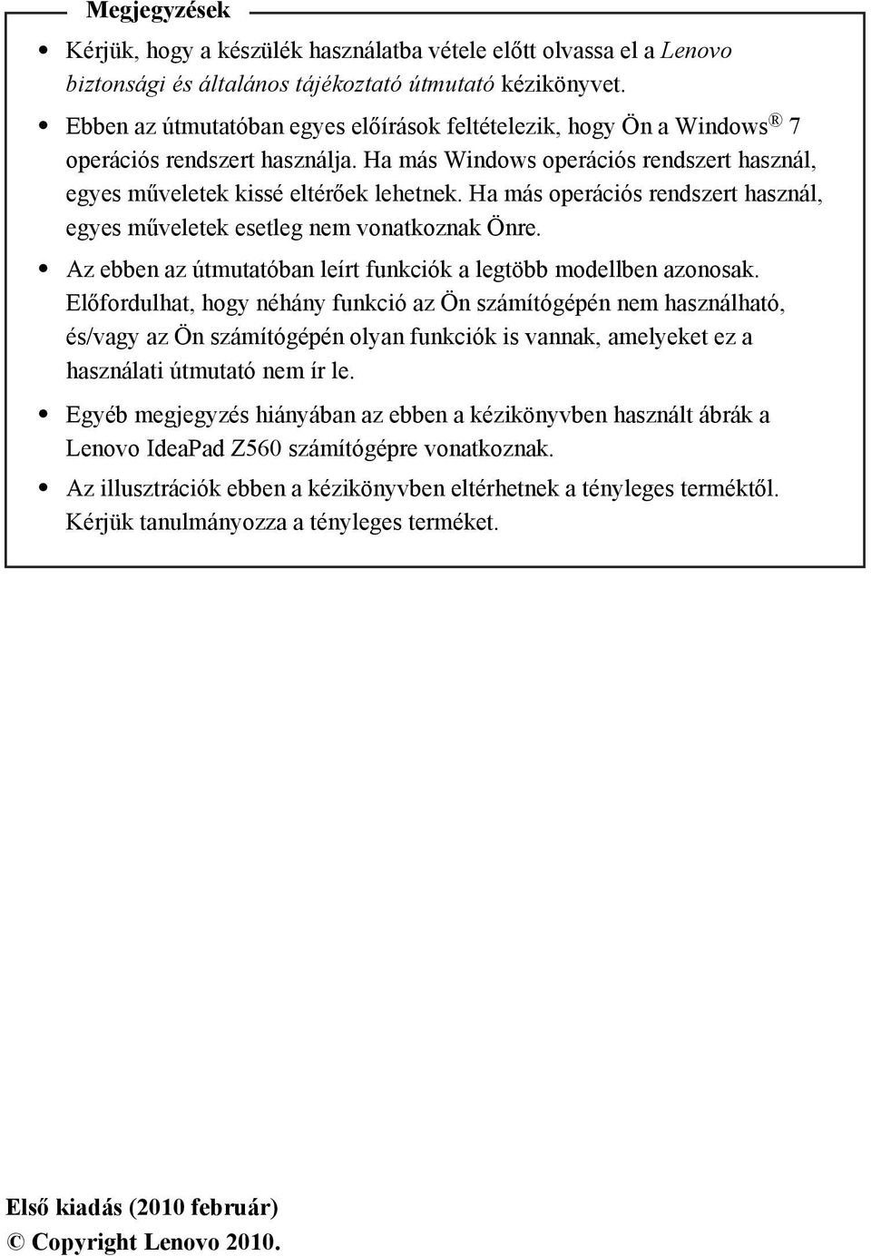 Ha más operációs rendszert használ, egyes műveletek esetleg nem vonatkoznak Önre. Az ebben az útmutatóban leírt funkciók a legtöbb modellben azonosak.
