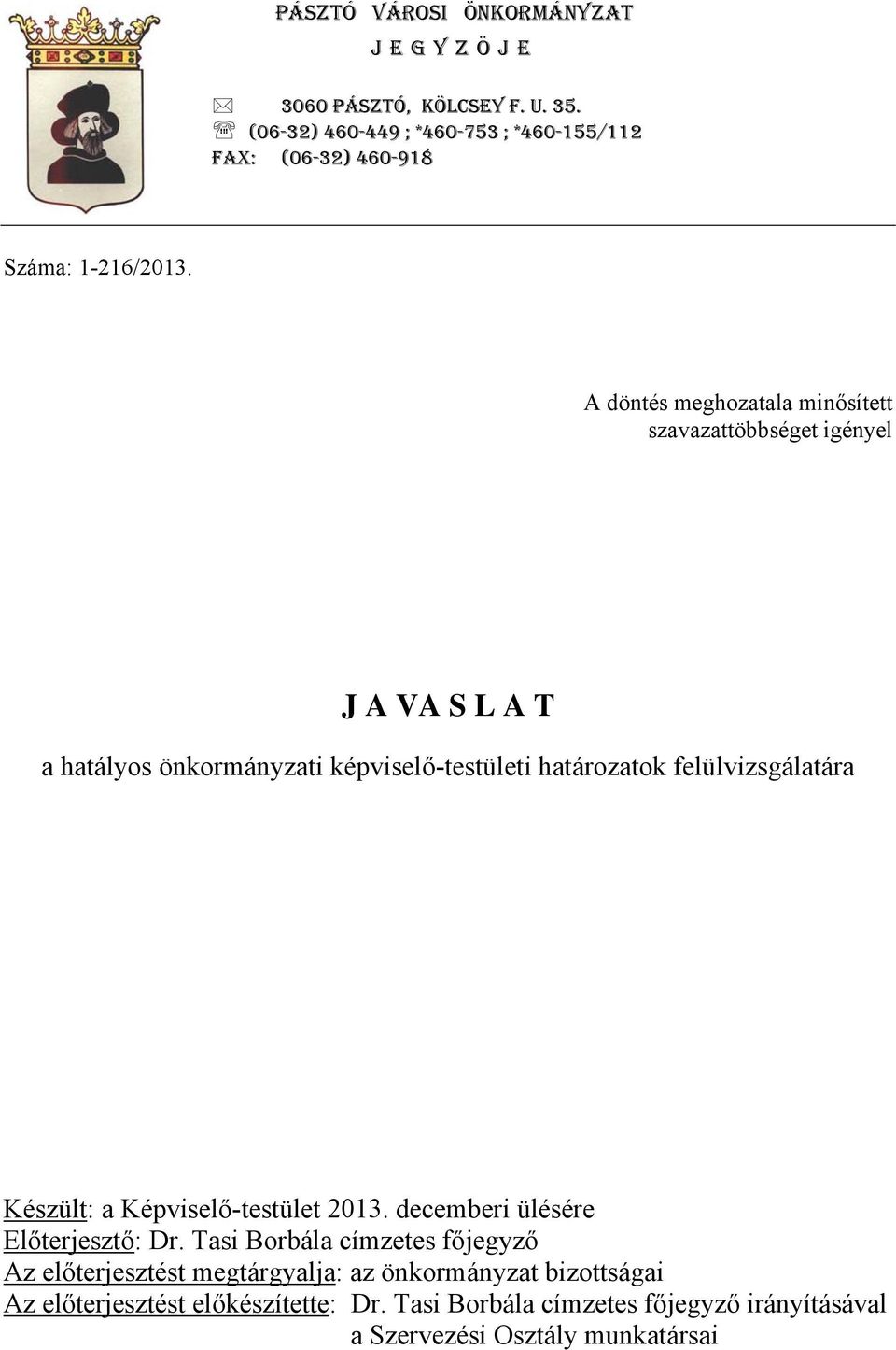 A döntés meghozatala minősített szavazattöbbséget igényel J A VA S L A T a hatályos önkormányzati képviselő-testületi határozatok