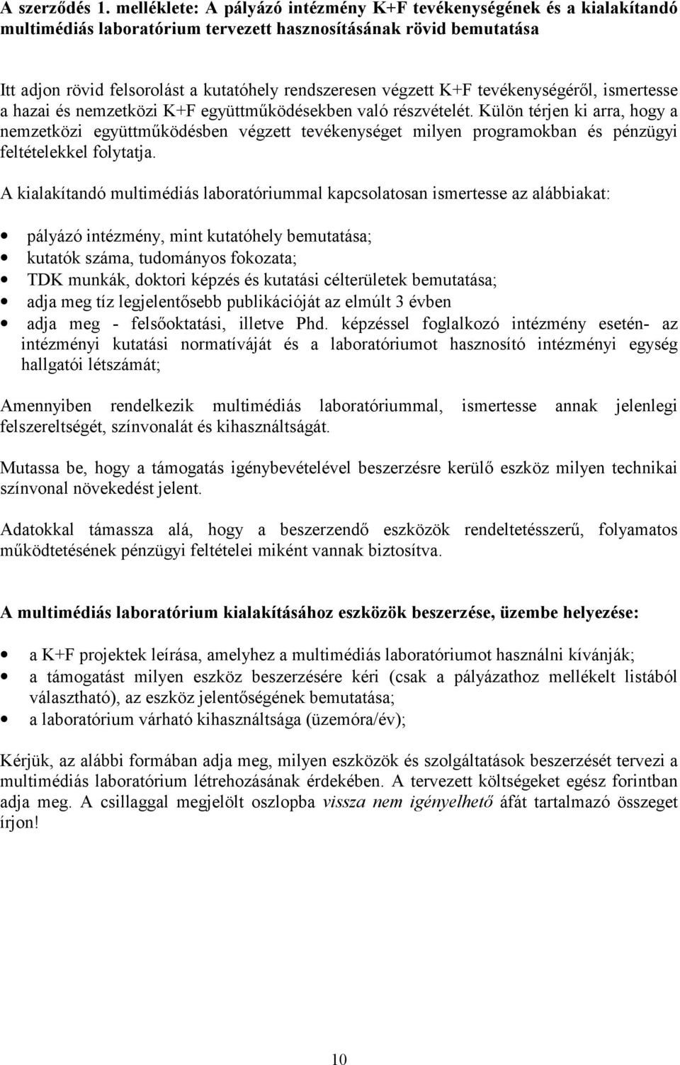 K+F tevékenységéről, ismertesse a hazai és nemzetközi K+F együttműködésekben való részvételét.