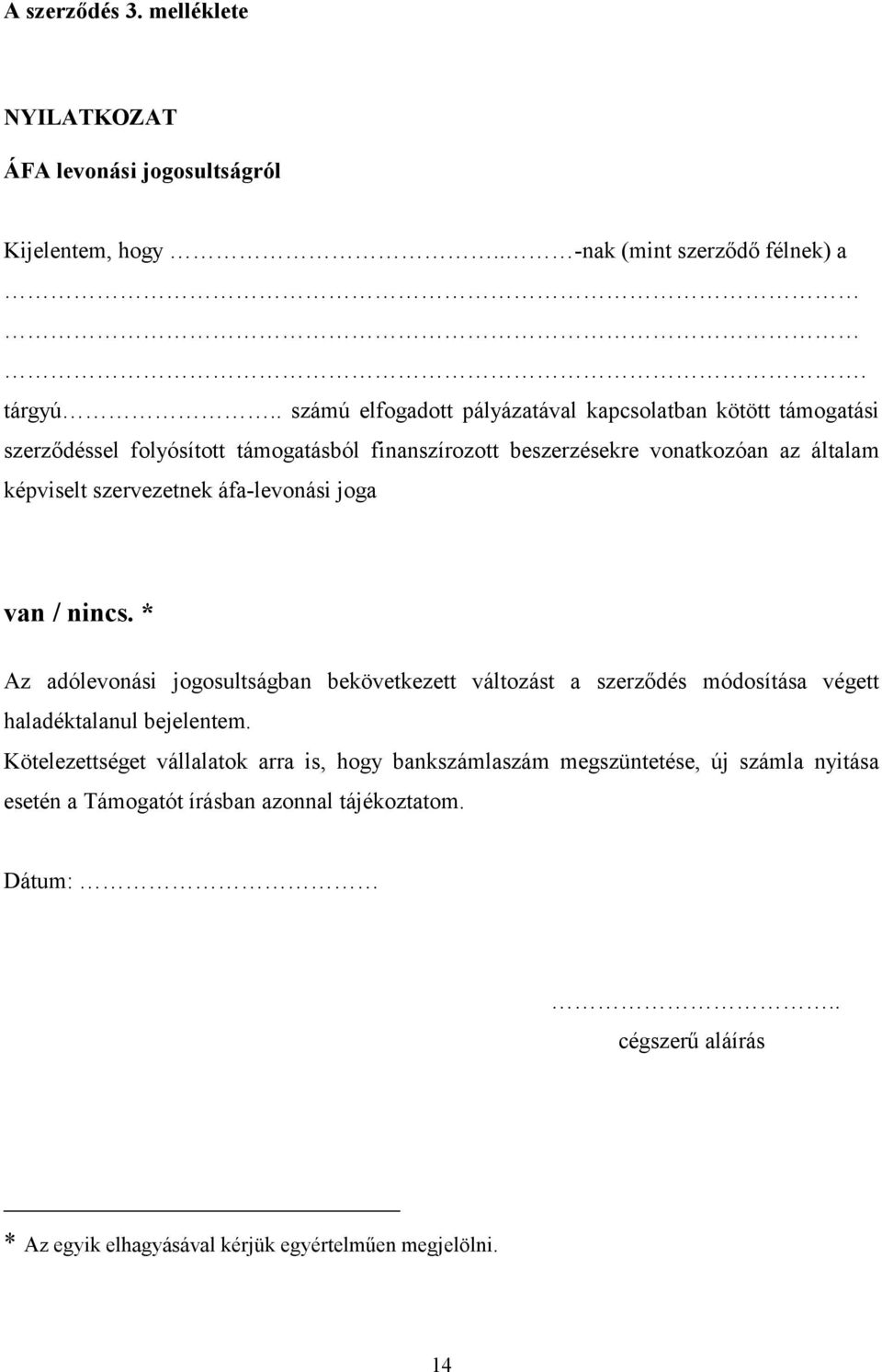 szervezetnek áfa-levonási joga van / nincs. * Az adólevonási jogosultságban bekövetkezett változást a szerződés módosítása végett haladéktalanul bejelentem.