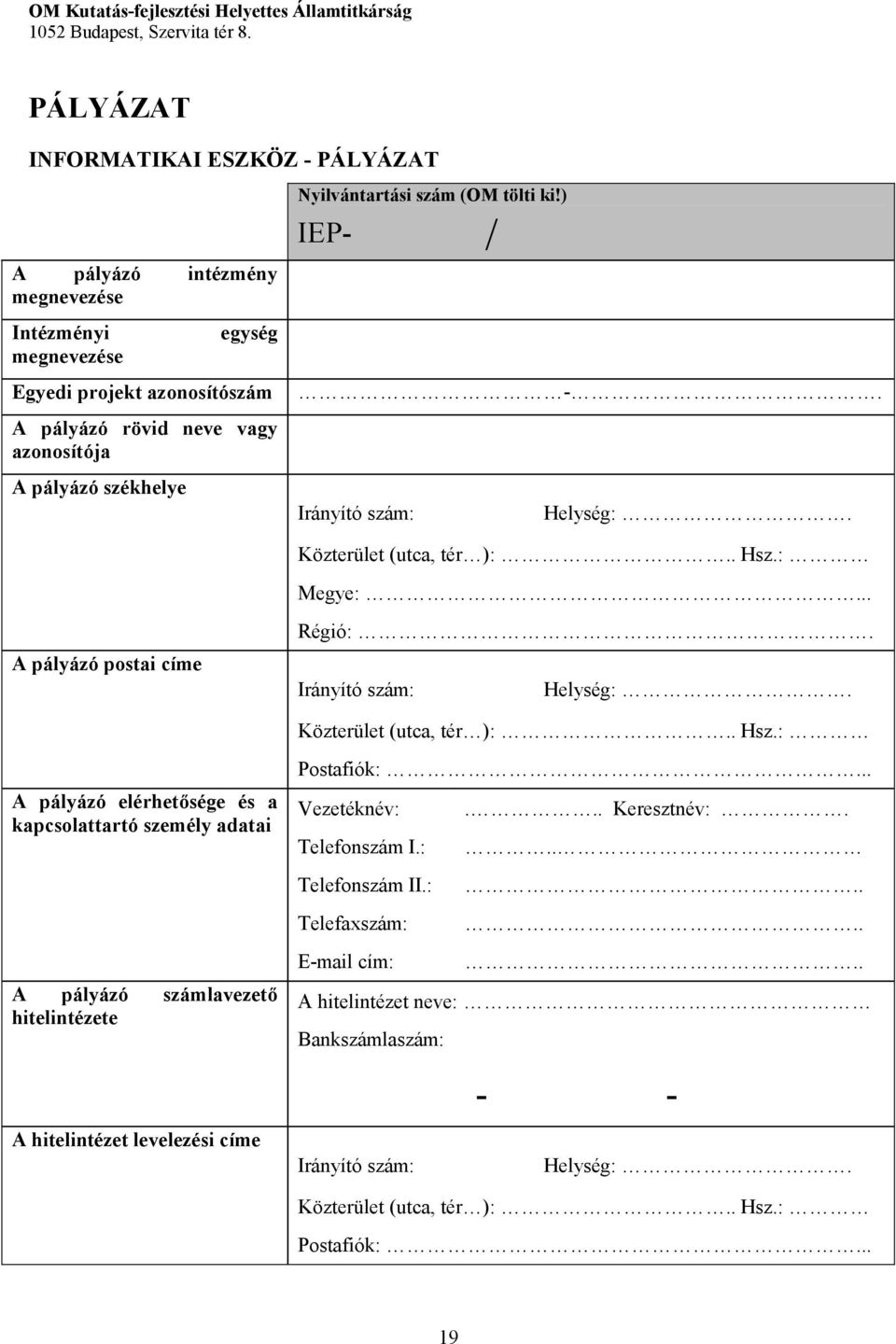 Nyilvántartási szám (OM tölti ki!) IEP- / -. Irányító szám: Helység:. Közterület (utca, tér ):.. Hsz.