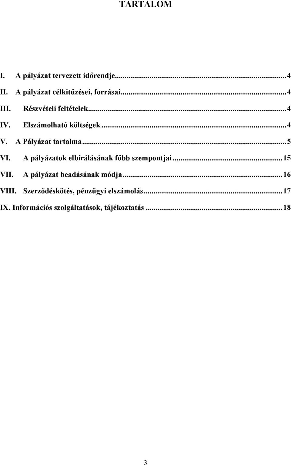 A pályázatok elbírálásának főbb szempontjai...15 VII. A pályázat beadásának módja...16 VIII.