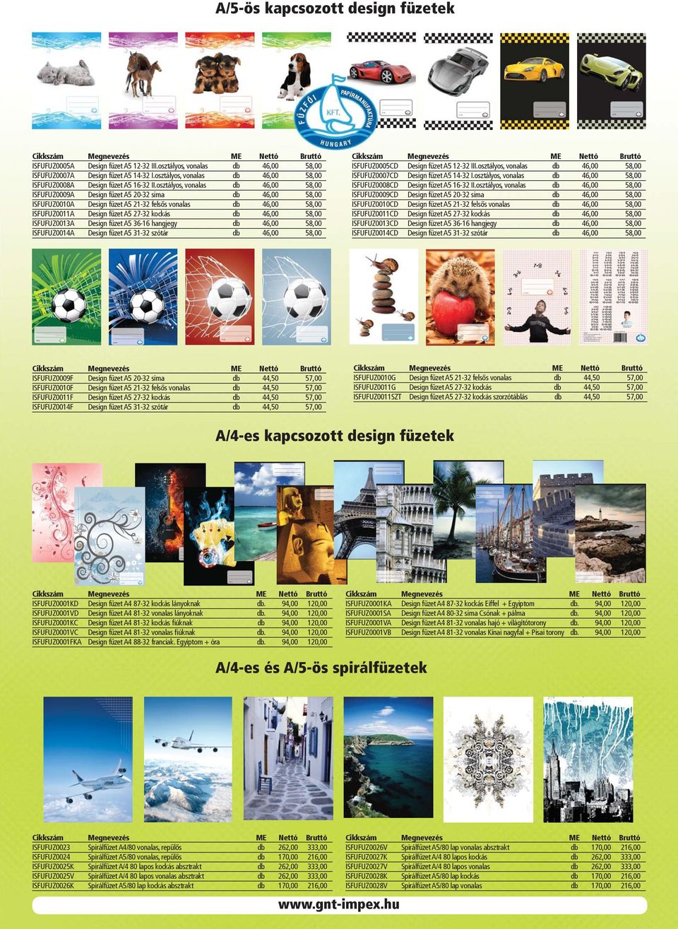 osztályos, vonalas db 46,00 58,00 ISFUFUZ0009A Design füzet A5 20-32 sima db 46,00 58,00 ISFUFUZ0010A Design füzet A5 21-32 felsős vonalas db 46,00 58,00 ISFUFUZ0011A Design füzet A5 27-32 kockás db