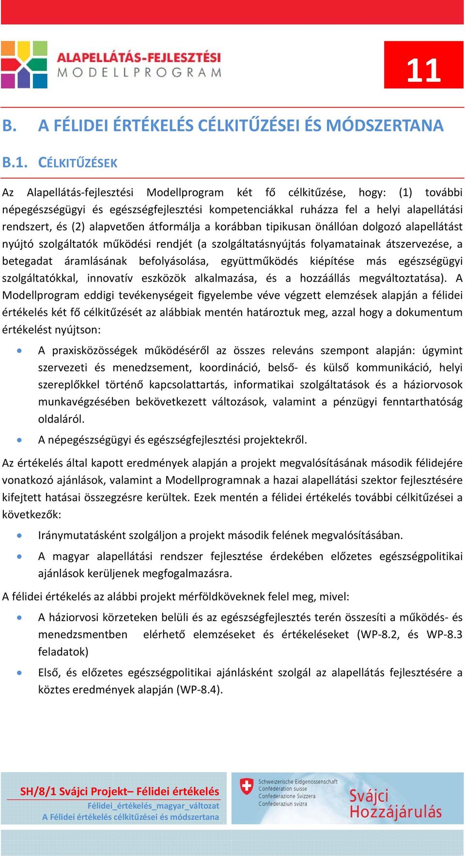 folyamatainak átszervezése, a betegadat áramlásának befolyásolása, együttműködés kiépítése más egészségügyi szolgáltatókkal, innovatív eszközök alkalmazása, és a hozzáállás megváltoztatása).