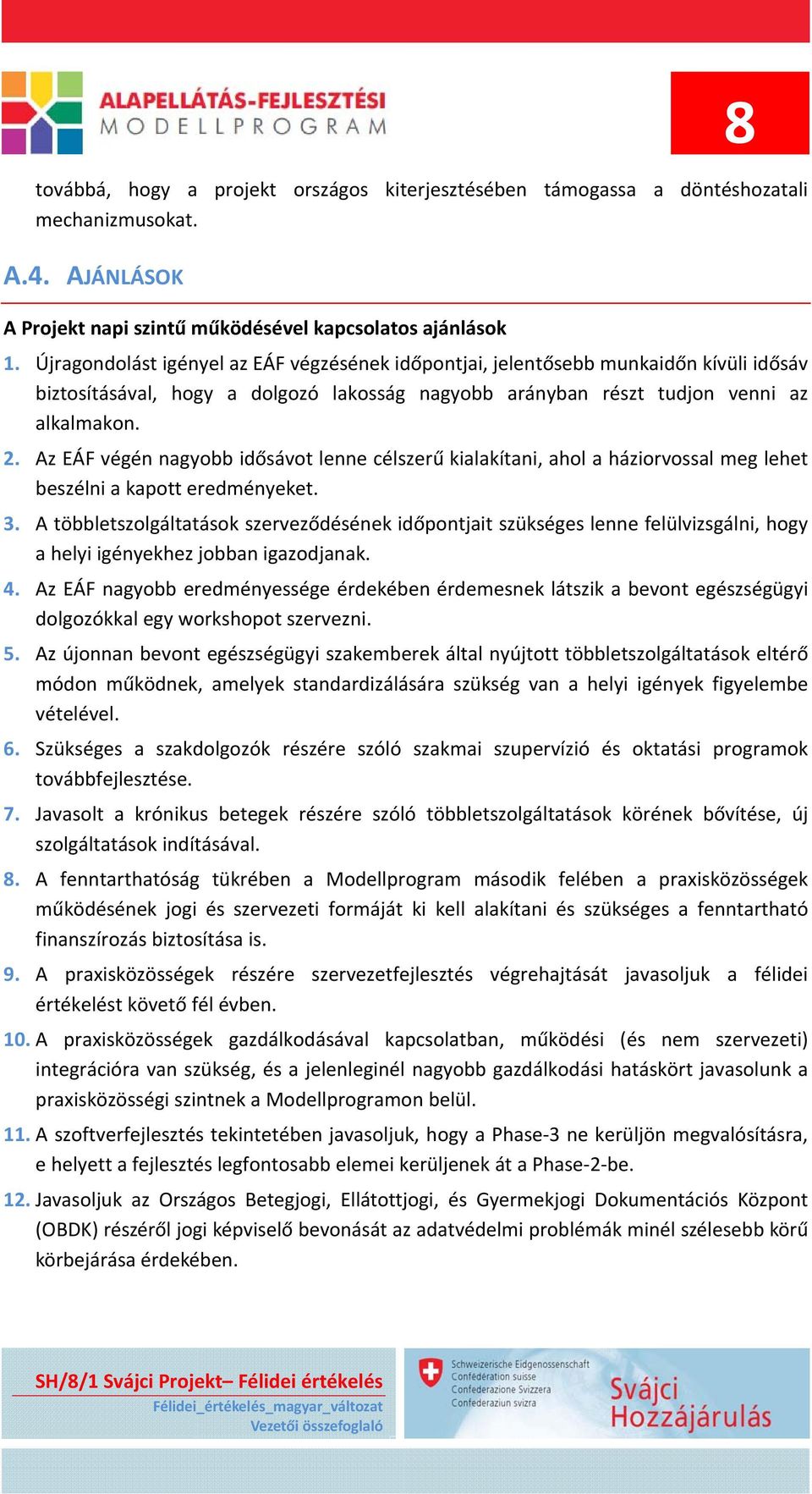 Az EÁF végén nagyobb idősávot lenne célszerű kialakítani, ahol a háziorvossal meg lehet beszélni a kapott eredményeket. 3.