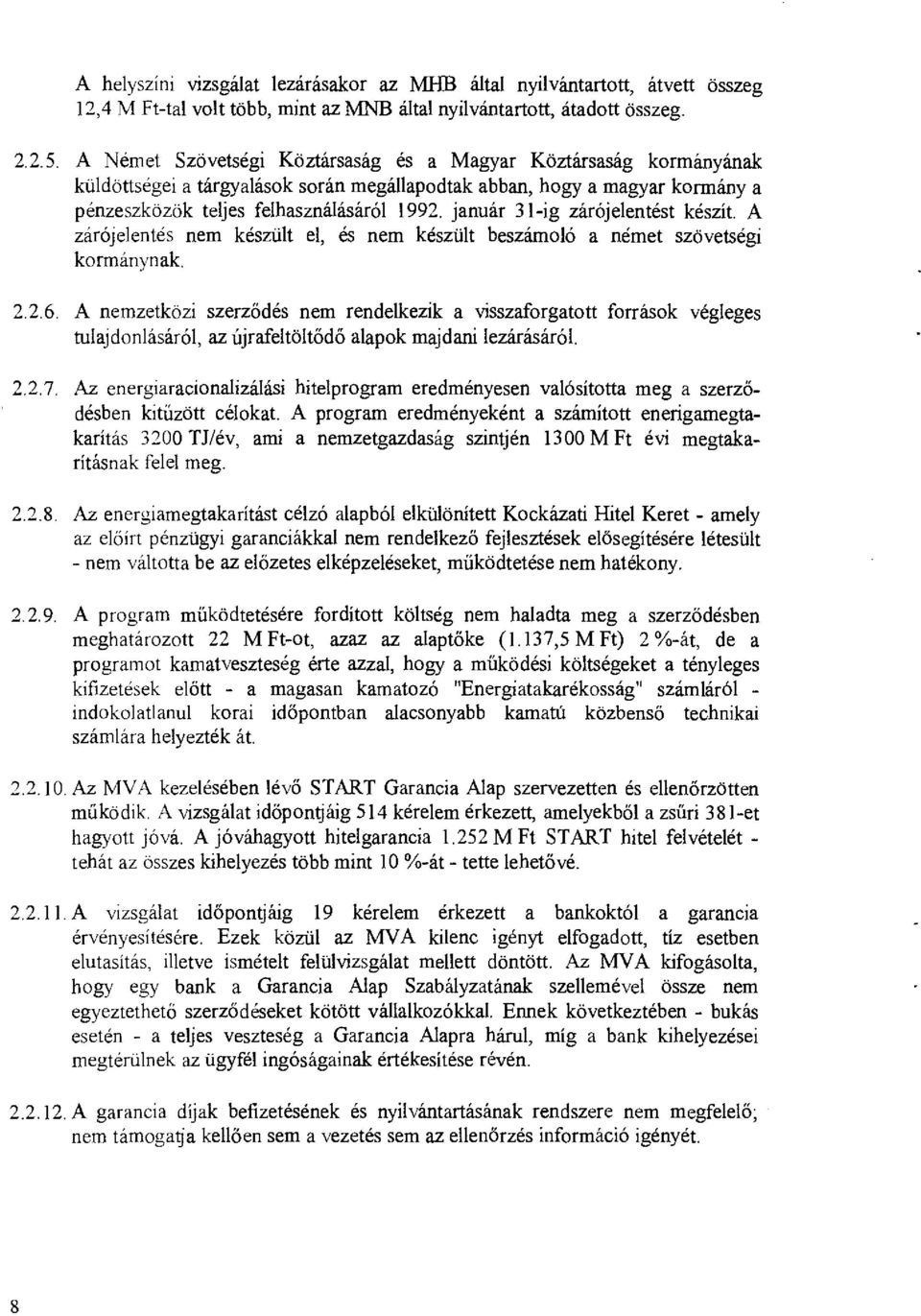 január 31-ig zárójelentést készít. A zárójelentés nem készült el, és nem készült beszámoló a német szövetségi kormánynak. 2.2.6.