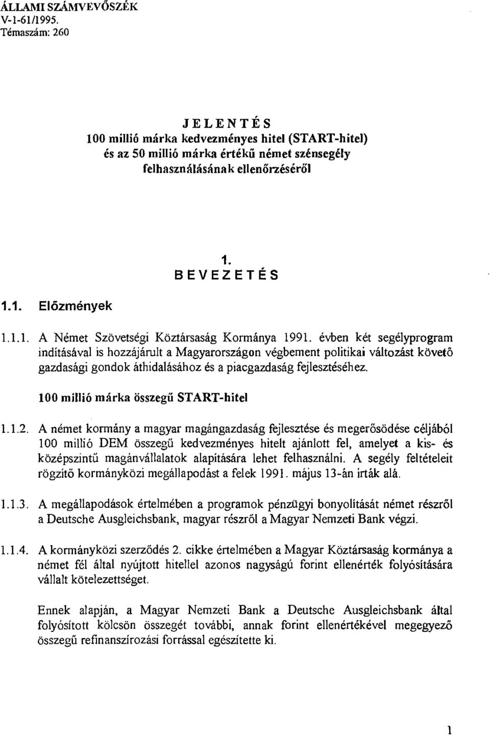 évben két segélyprogram indításával is hozzájárult a Magyarországon végbement politikai változást követő gazdasági gondok áthidalásához és a piacgazdaság fejlesztéséhez.