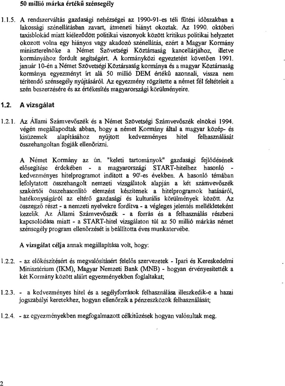 Szövetségi Köztársaság kancelhujához, illetve kormányához fordult segitségért. A kormányközi egyeztetés! követően 1991.