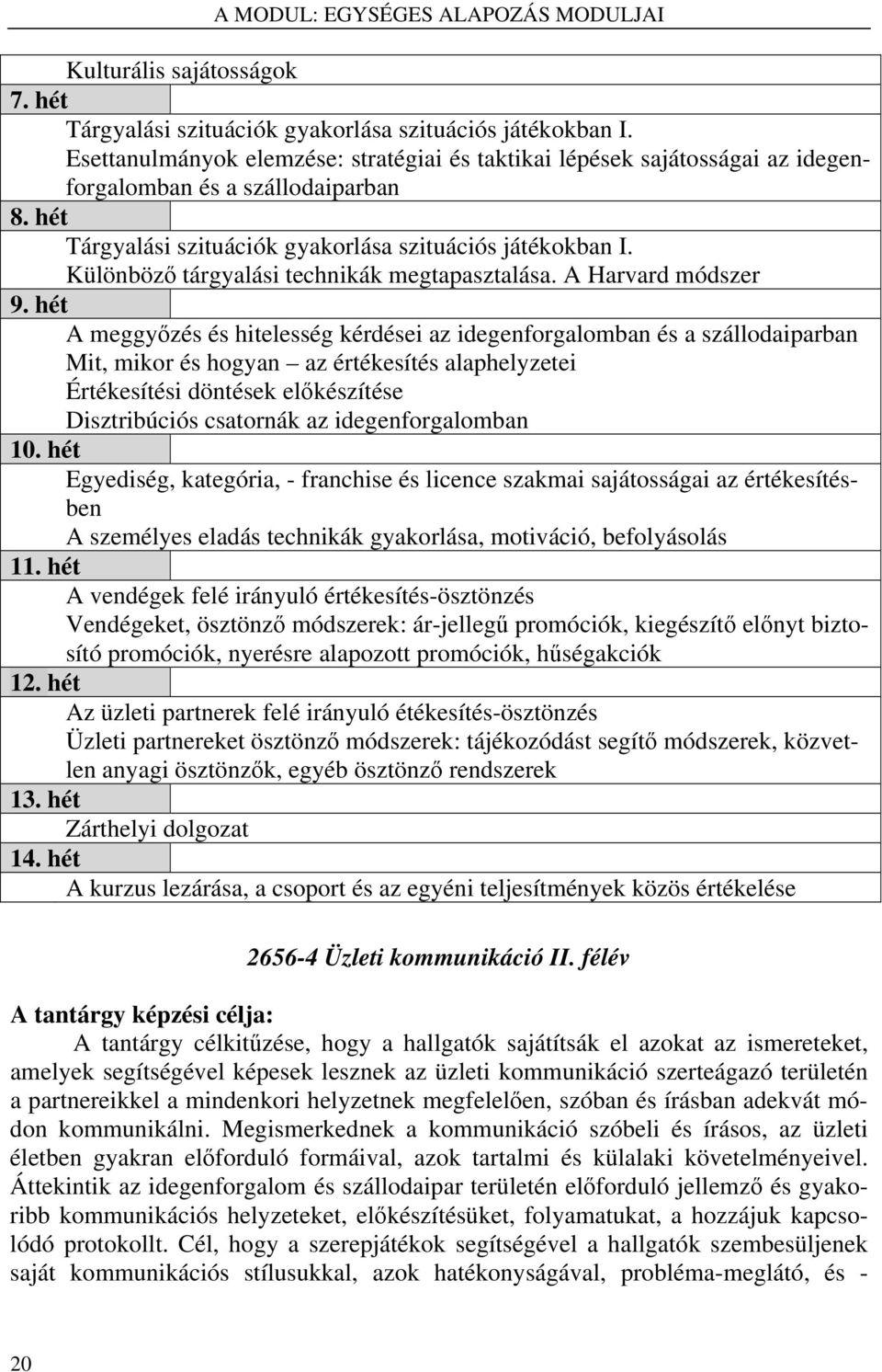 Különböző tárgyalási technikák megtapasztalása. A Harvard módszer 9.