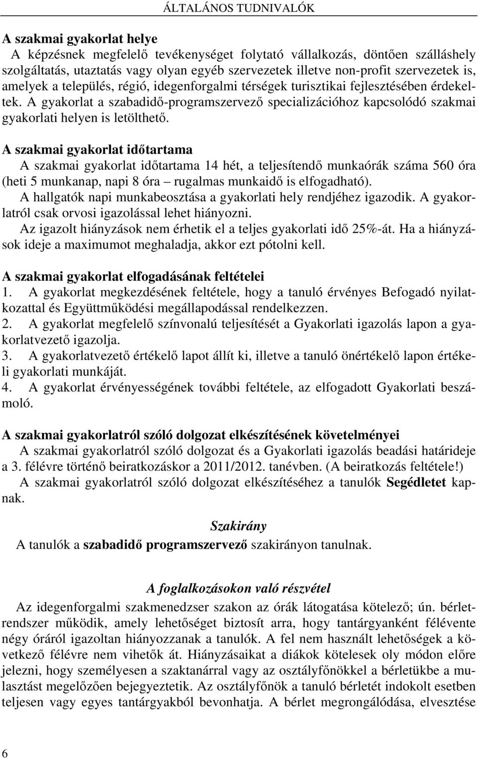 A gyakorlat a szabadidő-programszervező specializációhoz kapcsolódó szakmai gyakorlati helyen is letölthető.