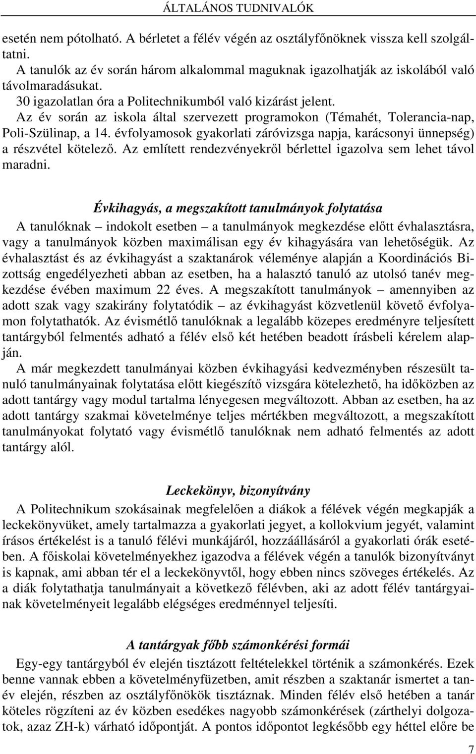 Az év során az iskola által szervezett programokon (Témahét, Tolerancia-nap, Poli-Szülinap, a 14. évfolyamosok gyakorlati záróvizsga napja, karácsonyi ünnepség) a részvétel kötelező.