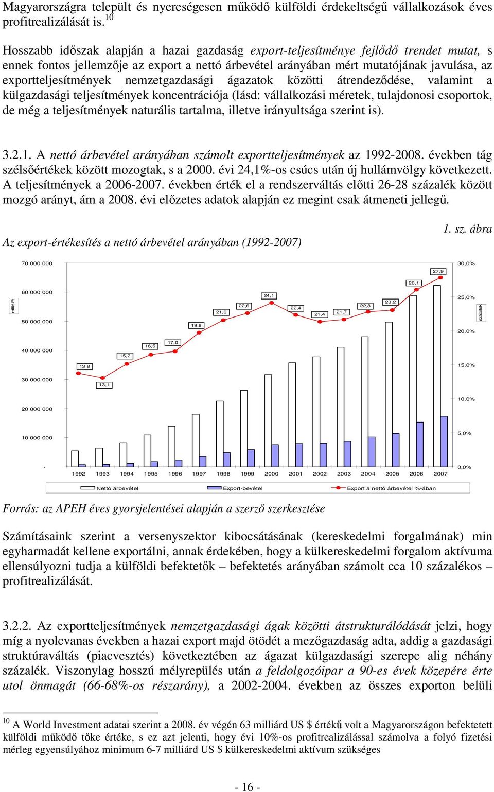 exportteljesítmények nemzetgazdasági ágazatok közötti átrendeződése, valamint a külgazdasági teljesítmények koncentrációja (lásd: vállalkozási méretek, tulajdonosi csoportok, de még a teljesítmények