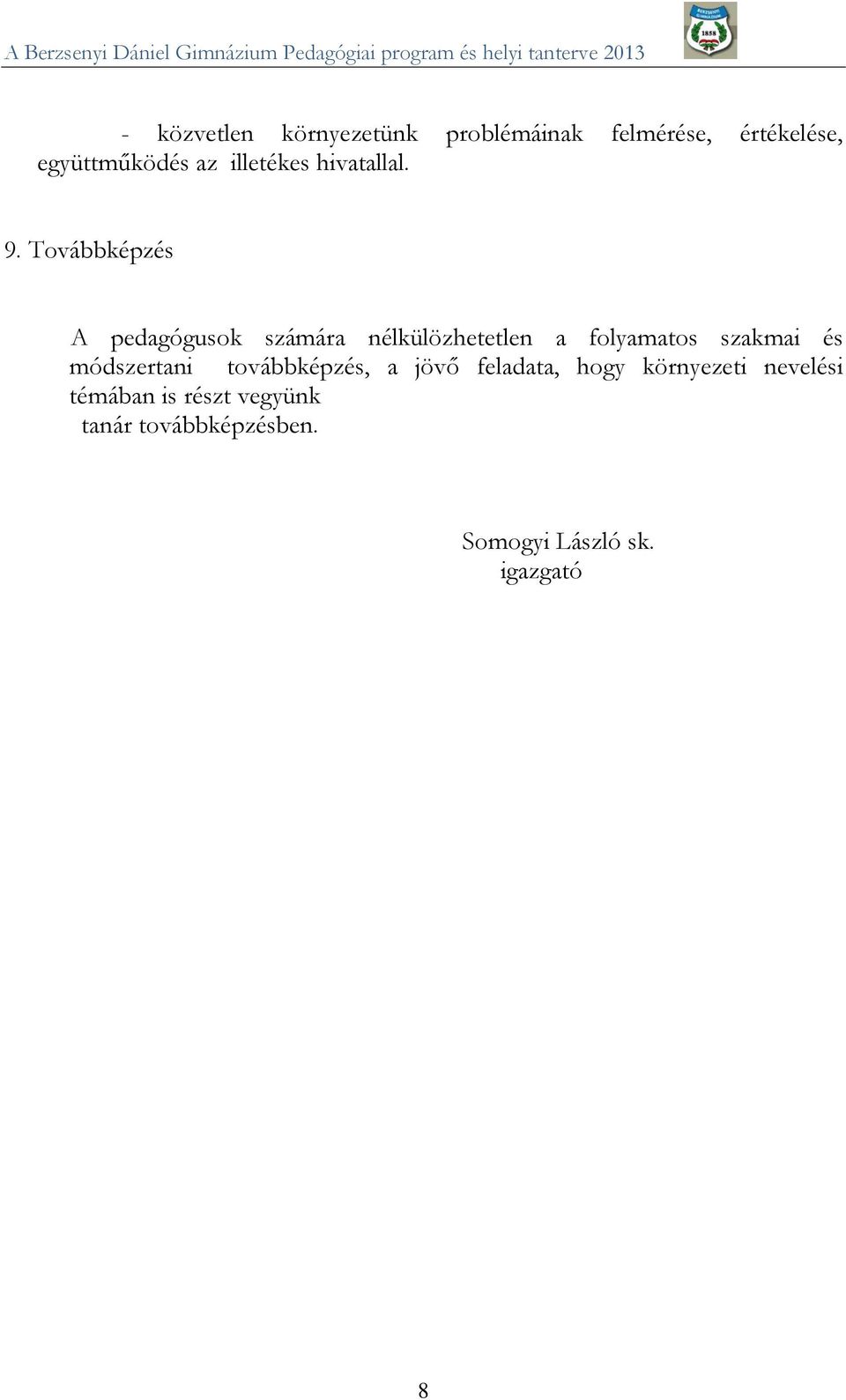 Továbbképzés A pedagógusok számára nélkülözhetetlen a folyamatos szakmai és