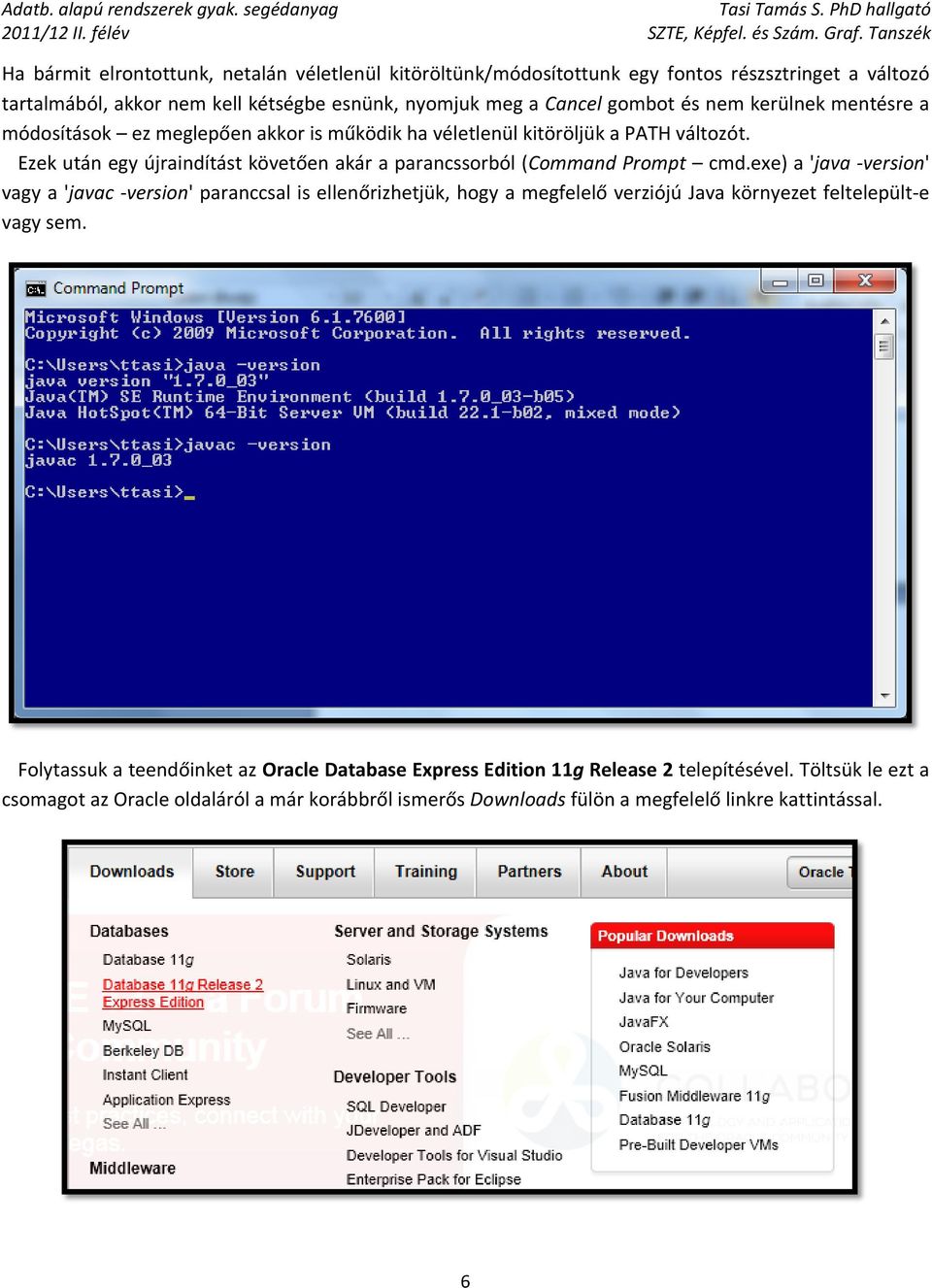 Ezek után egy újraindítást követően akár a parancssorból (Command Prompt cmd.