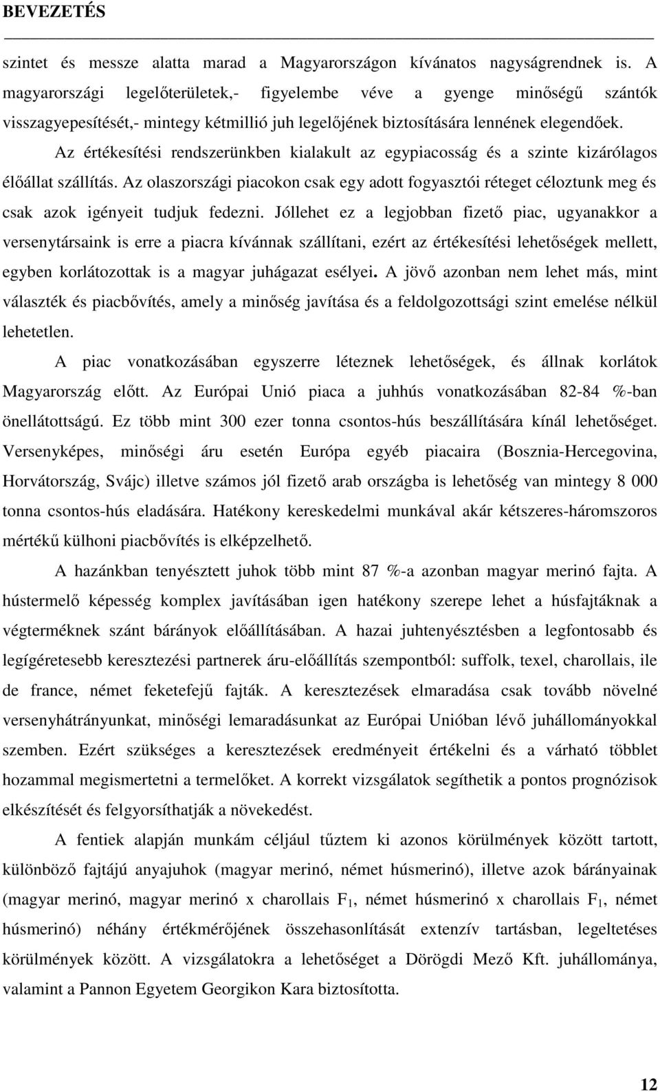 Az értékesítési rendszerünkben kialakult az egypiacosság és a szinte kizárólagos élőállat szállítás.