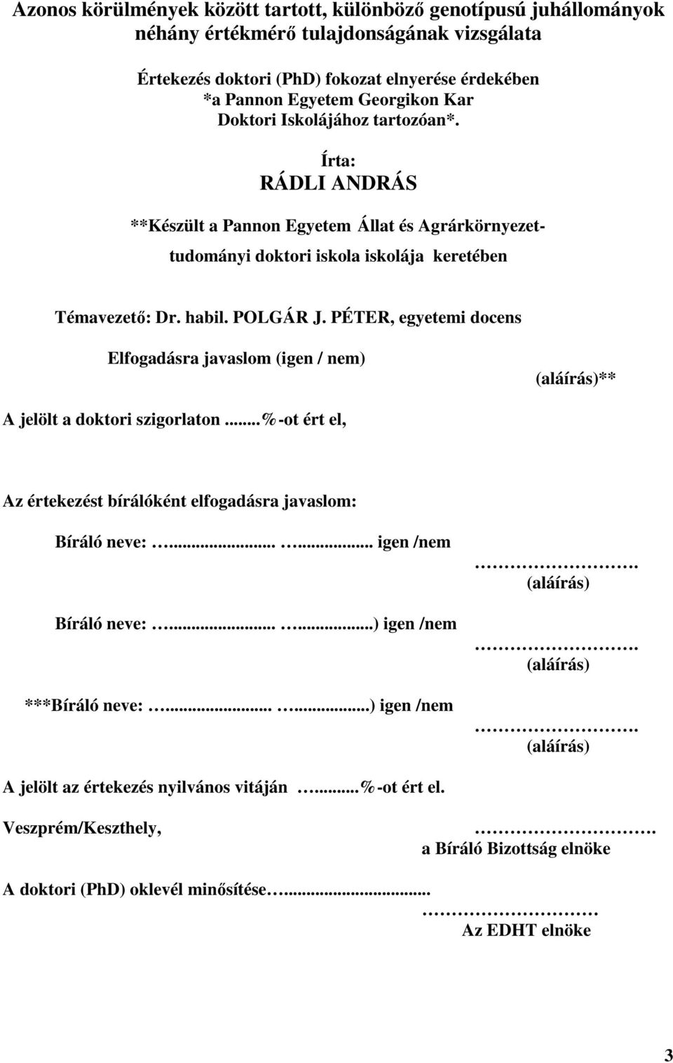 PÉTER, egyetemi docens Elfogadásra javaslom (igen / nem) (aláírás)** A jelölt a doktori szigorlaton...%-ot ért el, Az értekezést bírálóként elfogadásra javaslom: Bíráló neve:...... igen /nem Bíráló neve:.