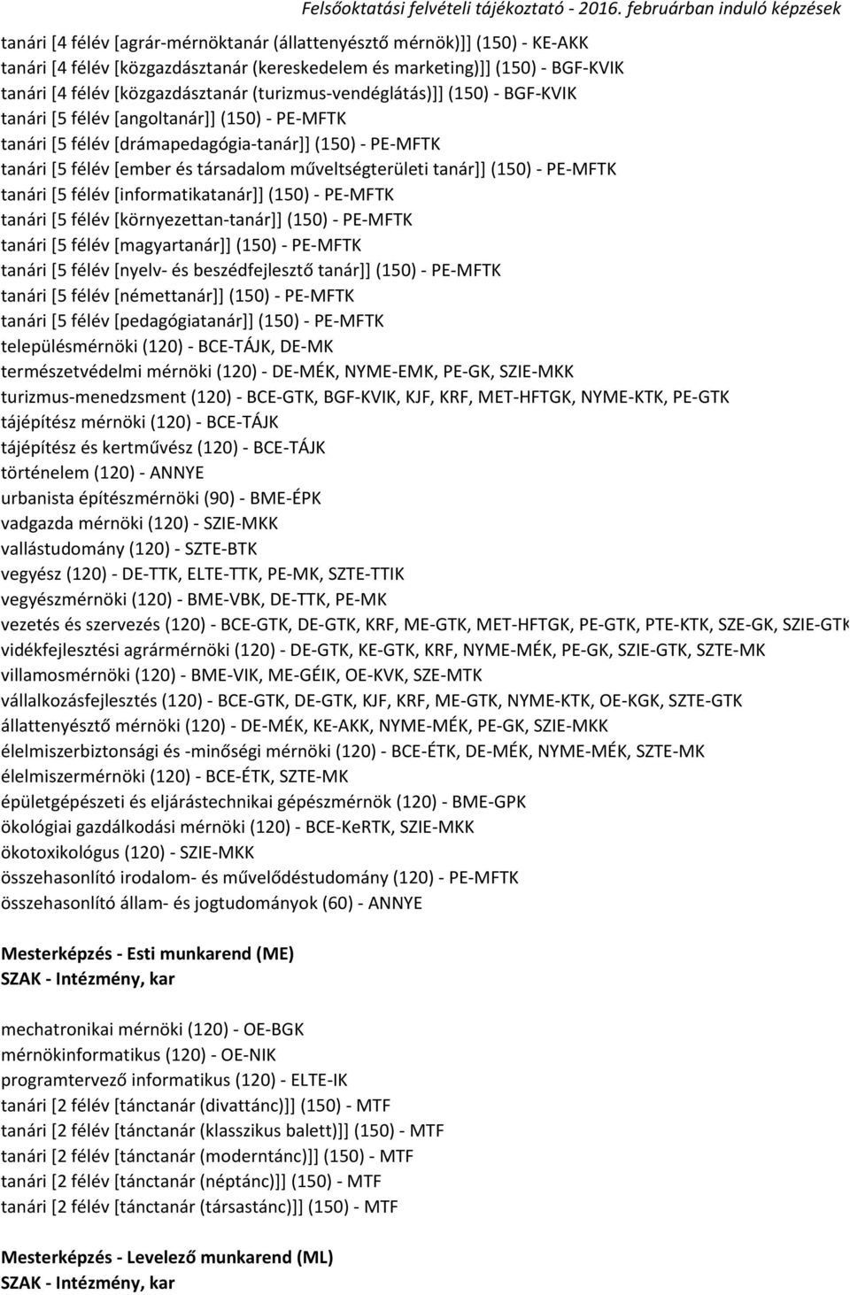 tanár]] (150) - PE-MFTK tanári [5 félév [informatikatanár]] (150) - PE-MFTK tanári [5 félév [környezettan-tanár]] (150) - PE-MFTK tanári [5 félév [magyartanár]] (150) - PE-MFTK tanári [5 félév