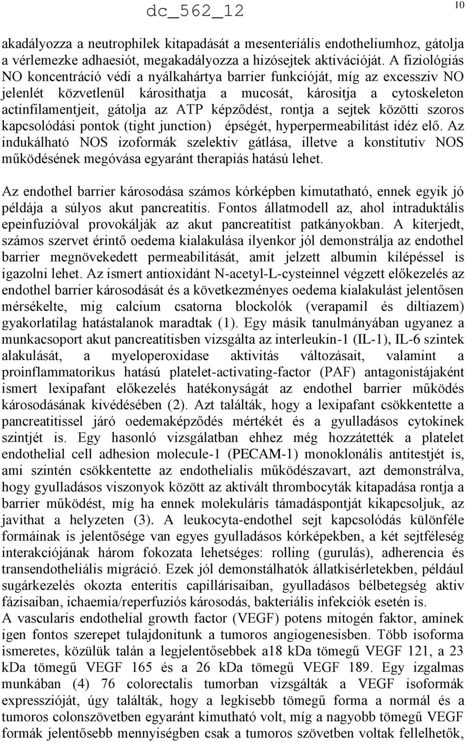 képződést, rontja a sejtek közötti szoros kapcsolódási pontok (tight junction) épségét, hyperpermeabilitást idéz elő.