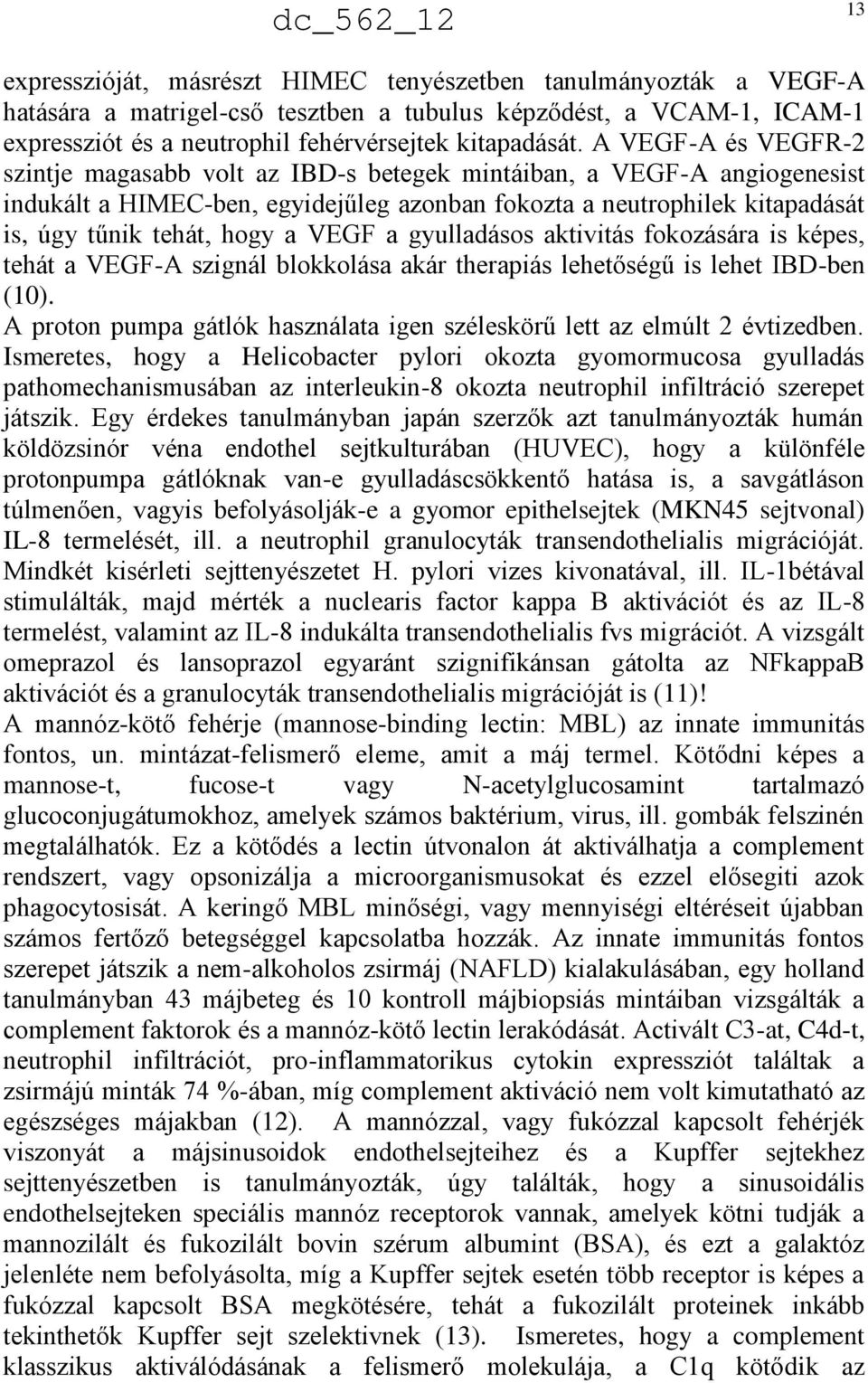 VEGF a gyulladásos aktivitás fokozására is képes, tehát a VEGF-A szignál blokkolása akár therapiás lehetőségű is lehet IBD-ben (10).