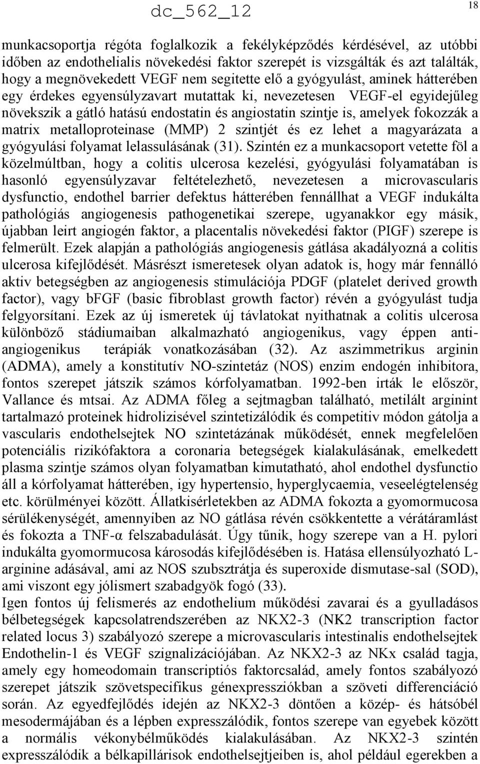 metalloproteinase (MMP) 2 szintjét és ez lehet a magyarázata a gyógyulási folyamat lelassulásának (31).