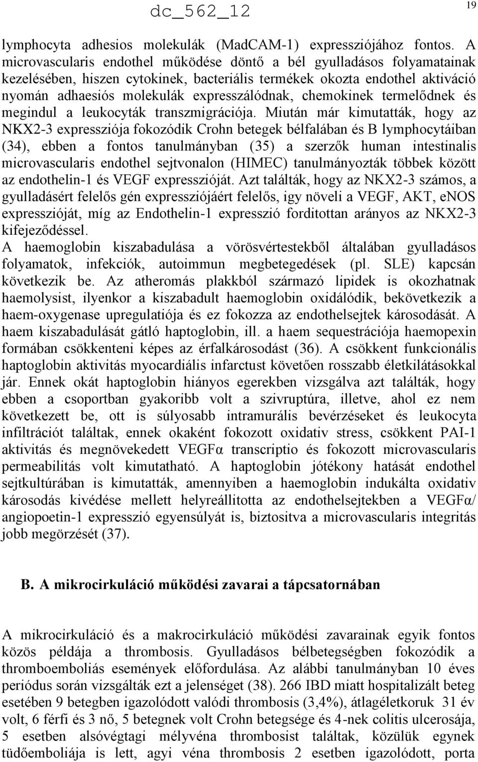 chemokinek termelődnek és megindul a leukocyták transzmigrációja.