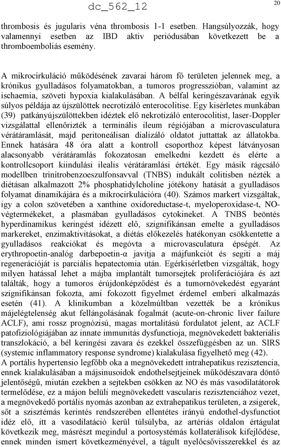 A bélfal keringészavarának egyik súlyos példája az újszülöttek necrotizáló enterocolitise.