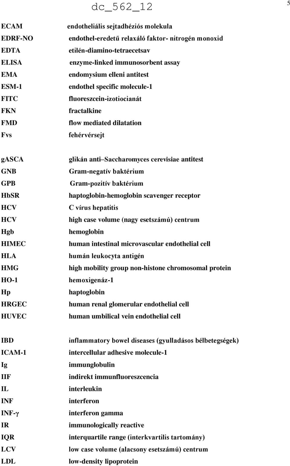 HUVEC glikán anti Saccharomyces cerevisiae antitest Gram-negatív baktérium Gram-pozitív baktérium haptoglobin-hemoglobin scavenger receptor C vírus hepatitis high case volume (nagy esetszámú) centrum