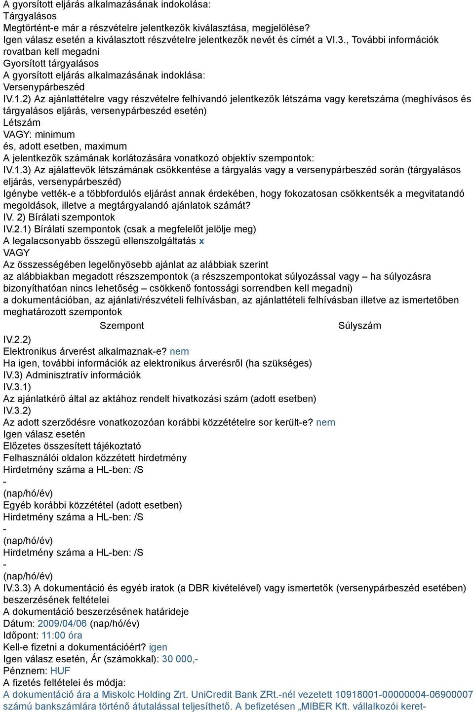 , További információk rovatban kell megadni Gyorsított tárgyalásos A gyorsított eljárás alkalmazásának indoklása: Versenypárbeszéd IV.1.