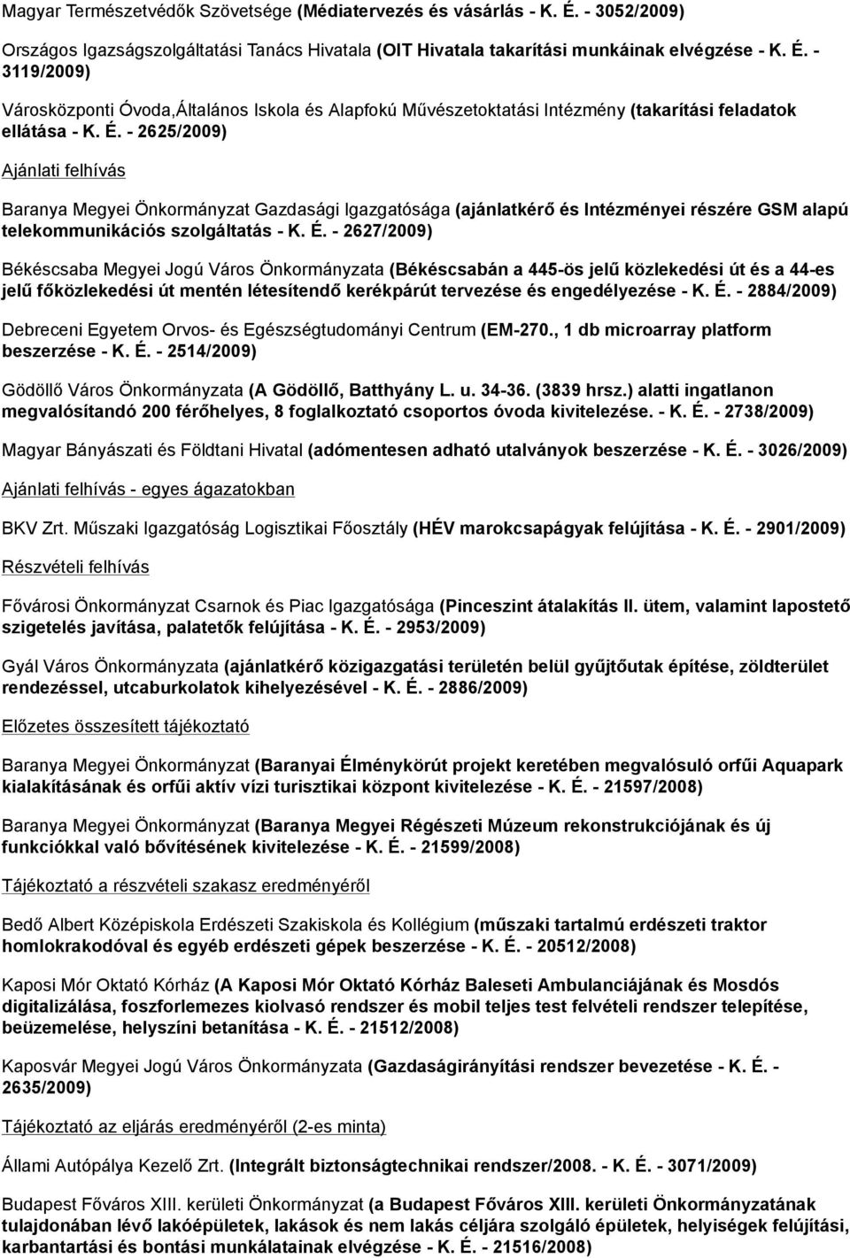 - 2627/2009) Békéscsaba Megyei Jogú Város Önkormányzata (Békéscsabán a 445-ös jelű közlekedési út és a 44-es jelű főközlekedési út mentén létesítendő kerékpárút tervezése és engedélyezése - K. É.