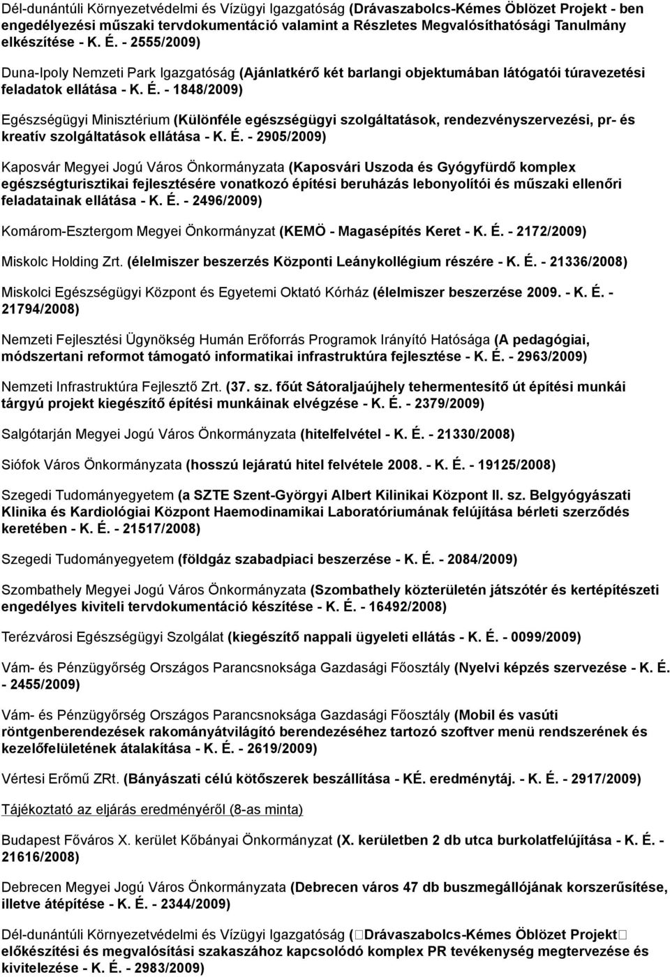 É. - 2905/2009) Kaposvár Megyei Jogú Város Önkormányzata (Kaposvári Uszoda és Gyógyfürdő komplex egészségturisztikai fejlesztésére vonatkozó építési beruházás lebonyolítói és műszaki ellenőri