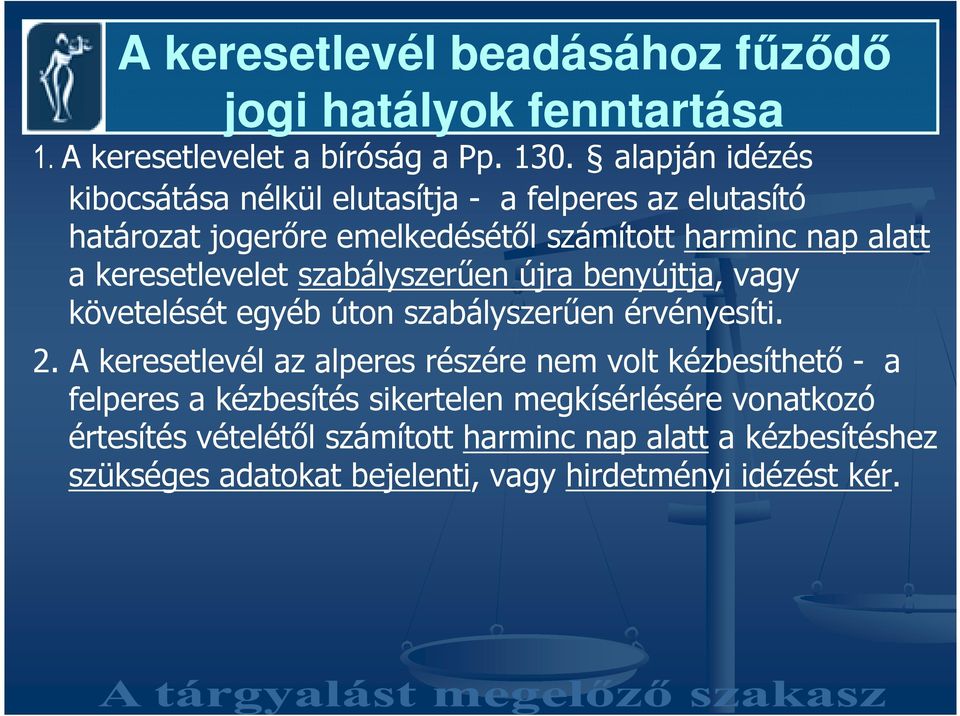 szabályszerően újra benyújtja, vagy követelését egyéb úton szabályszerően érvényesíti. 2. A keresetlevél az alperes részére nem volt kézbesíthetı - a 2.