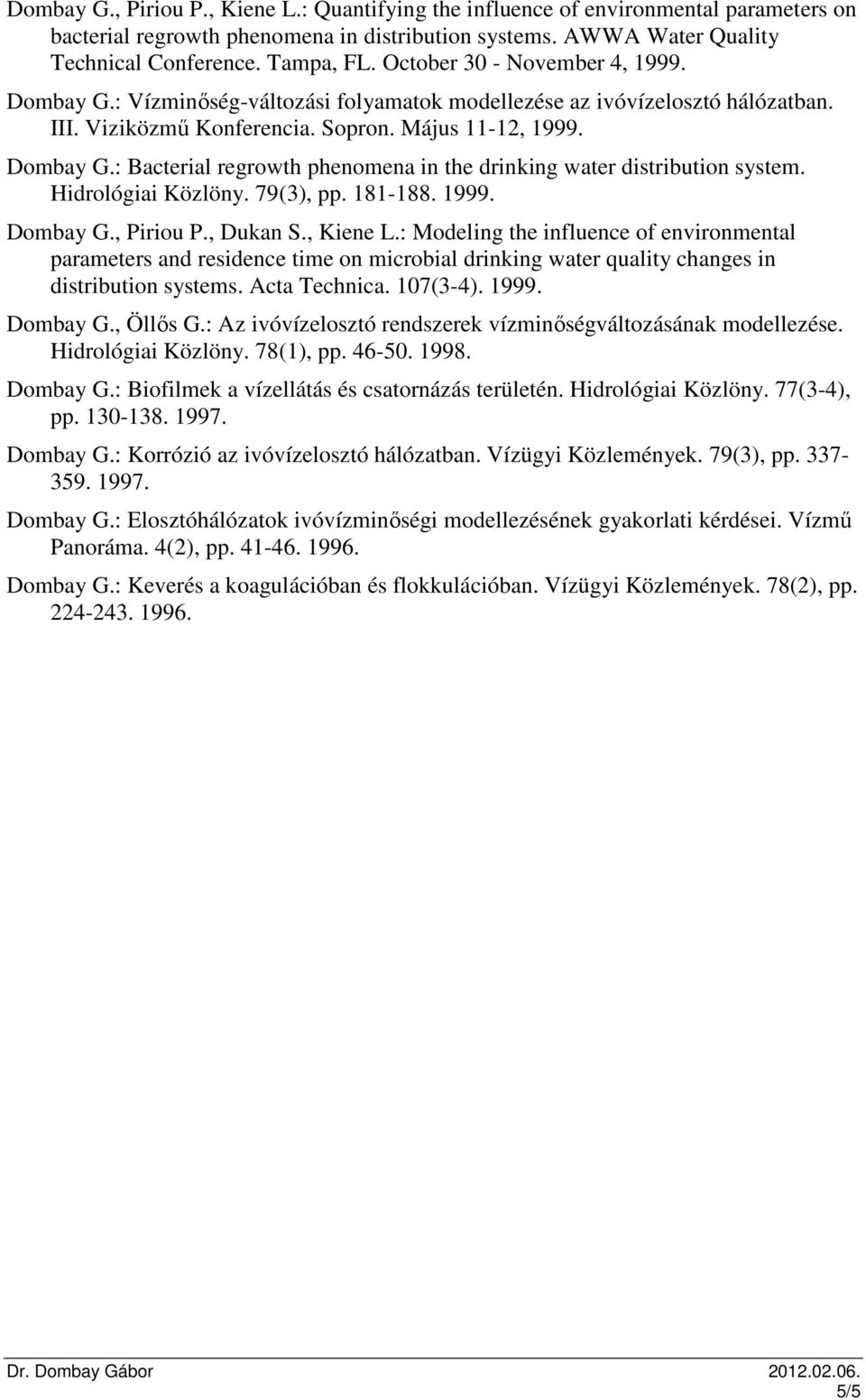 Hidrológiai Közlöny. 79(3), pp. 181-188. 1999. Dombay G., Piriou P., Dukan S., Kiene L.