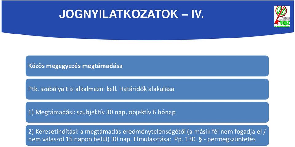 Határidők alakulása 1) Megtámadási: szubjektív 30 nap, objektív 6 hónap 2)