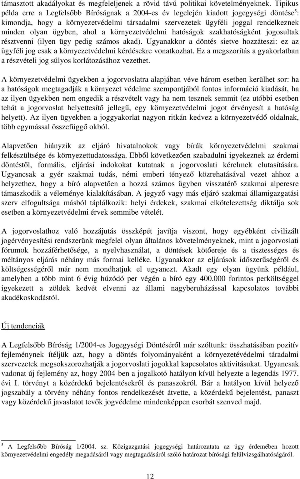 ügyben, ahol a környezetvédelmi hatóságok szakhatóságként jogosultak résztvenni (ilyen ügy pedig számos akad).