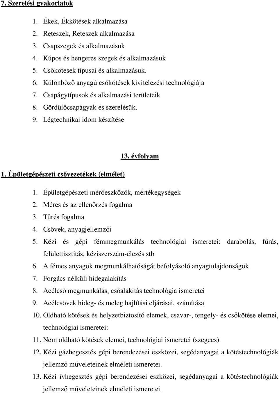 Légtechnikai idom készítése 13. évfolyam 1. Épületgépészeti csővezetékek (elmélet) 1. Épületgépészeti mérőeszközök, mértékegységek 2. Mérés és az ellenőrzés fogalma 3. Tűrés fogalma 4.