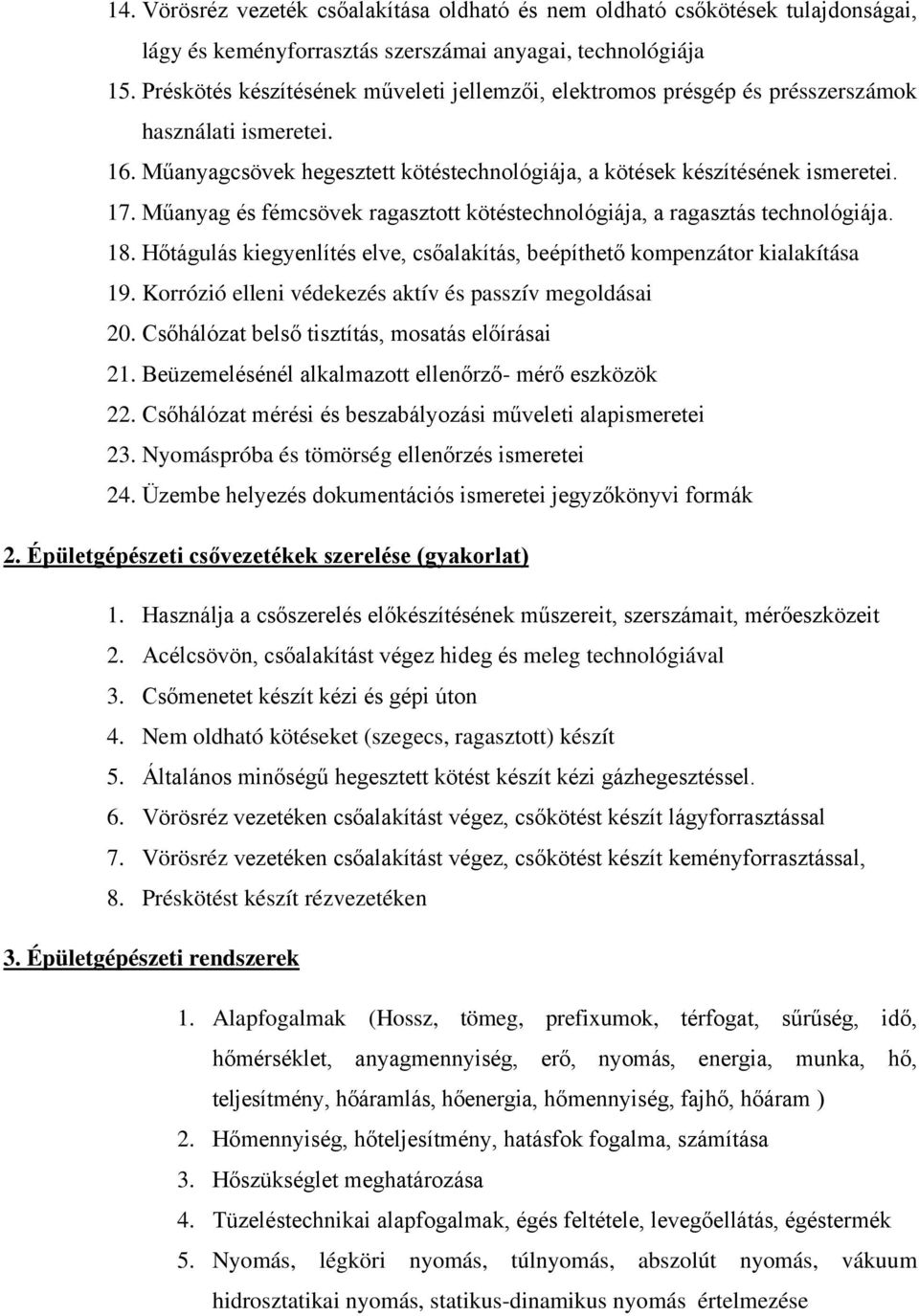 Műanyag és fémcsövek ragasztott kötéstechnológiája, a ragasztás technológiája. 18. Hőtágulás kiegyenlítés elve, csőalakítás, beépíthető kompenzátor kialakítása 19.