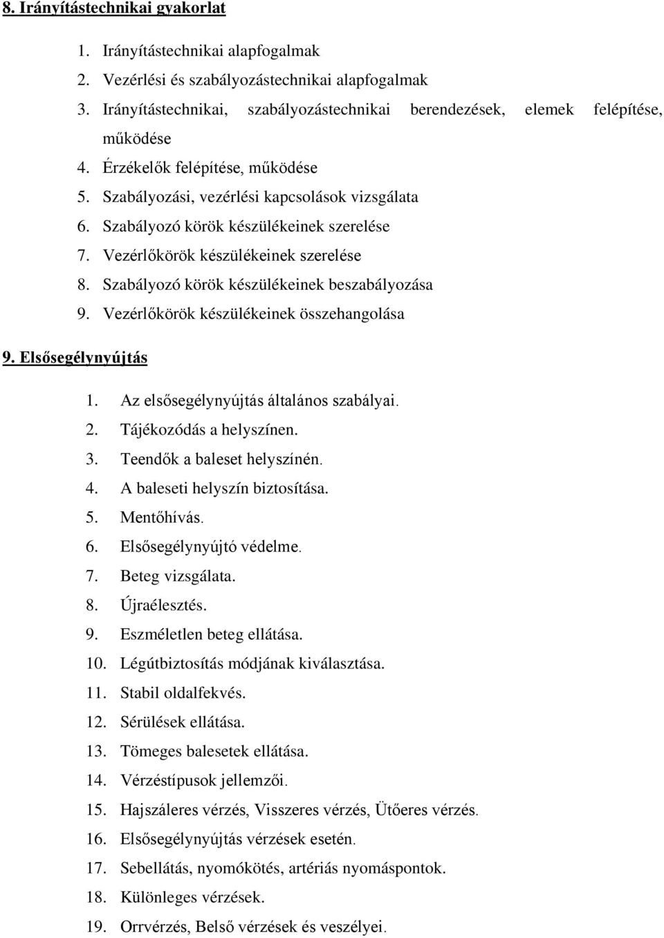 Szabályozó körök készülékeinek szerelése 7. Vezérlőkörök készülékeinek szerelése 8. Szabályozó körök készülékeinek beszabályozása 9. Vezérlőkörök készülékeinek összehangolása 9. Elsősegélynyújtás 1.